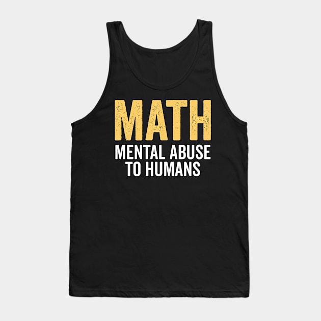 Math Mental Abuse To Humans Vintage Funny Math Teacher Tank Top by Boneworkshop